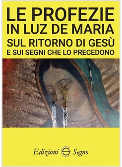 LE PROFEZIE IN LUZ DE MARIA SUL RITORNO DI GESU' E SUI SEGNI CHE LO PRECEDONO