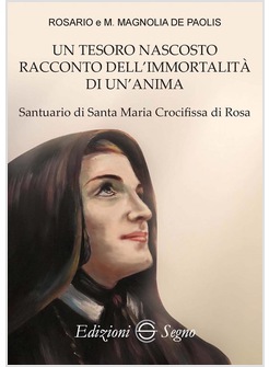 UN TESORO NASCOSTO RACCONTO DELL'IMMORTALITA' DI UN'ANIMA. SANTUARIO DI S. MARIA