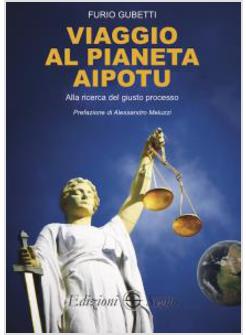 VIAGGIO AL PIANETA AIPOTU ALLA RICERCA DEL GIUSTO PROCESSO