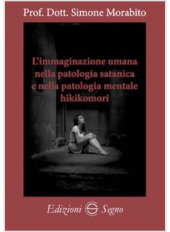 L'IMMAGINAZIONE UMANA NELLA PATOLOGIA SATANICA E NELLA PATOLOGIA HIKIKOMORI