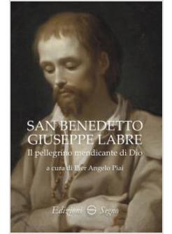 SAN BENEDETTO GIUSEPPE LABRE IL PELLEGRINO MENDICANTE DI DIO