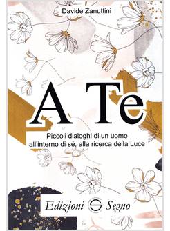 A TE PICCOLI DIALOGHI DI UN UOMO ALL'INTERNO DI SE', ALLA RICERCA DELLA LUCE