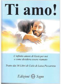 TI AMO! L'INFINITO AMORE DI GESU' PER NOI E COME DESIDERA ESSERE RIAMATO