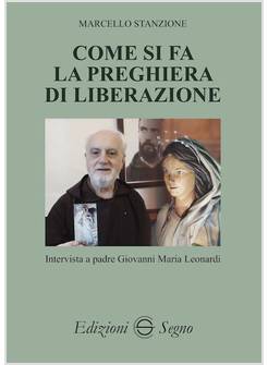 COME SI FA LA PREGHIERA DI LIBERAZIONE INTERVISTA A PADRE GIOVANNI LEONARDI