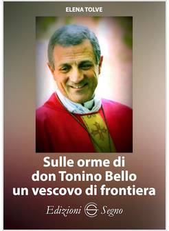 SULLE ORME DI DON TONINO BELLO UN VESCOVO DI FRONTIERA