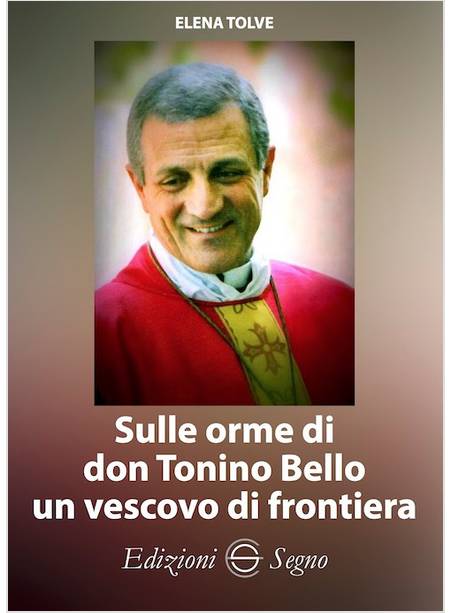 SULLE ORME DI DON TONINO BELLO UN VESCOVO DI FRONTIERA