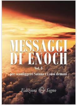 MESSAGGI DI ENOCH VOL. 8 PER SCONFIGGERE SATANA E I SUOI DEMONI