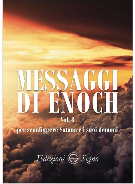 MESSAGGI DI ENOCH VOL. 8 PER SCONFIGGERE SATANA E I SUOI DEMONI