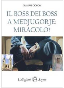 IL BOSS DEI BOSS A MEDJUGORJE: MIRACOLO?