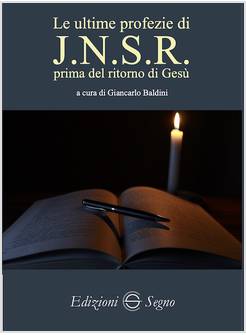 LE ULTIME PROFEZIE DI J.N.S.R. PRIMA DEL RITORNO DI GESU'