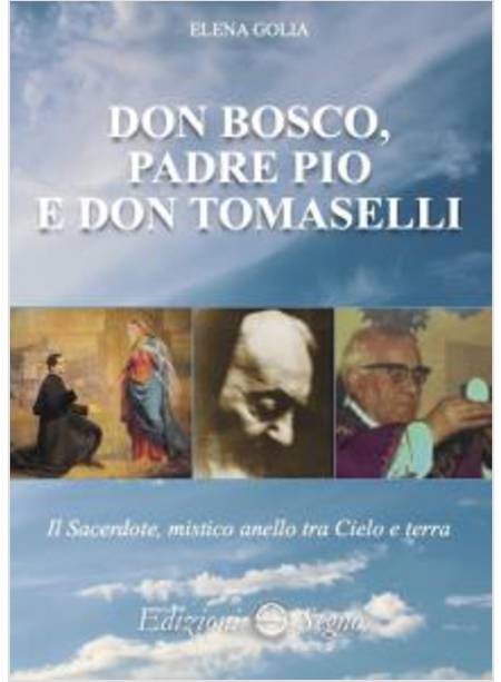 DON BOSCO, PADRE PIO E DON TOMASELLI. IL SACERDOTE, MISTICO ANELLO