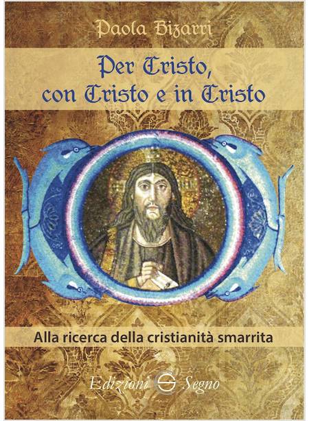 PER CRISTO, CON CRISTO E IN CRISTO. ALLA RICERCA DELLA CRISTIANITA' SMARRITA