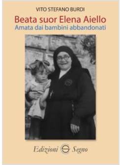 BEATA SUOR ELENA AIELLO. AMATA DAI BAMBINI ABBANDONATI