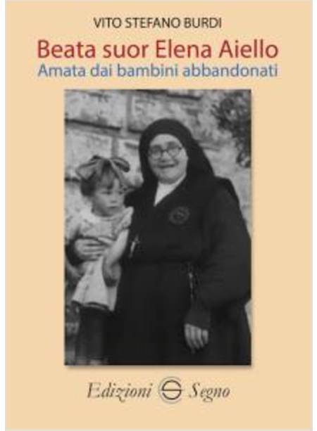 BEATA SUOR ELENA AIELLO. AMATA DAI BAMBINI ABBANDONATI