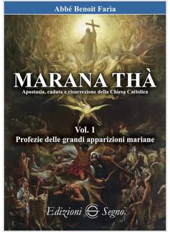 MARANA THA' APOSTASIA CADUTA E RISURREZIONE DELLA CHIESA CATTOLICA VOL. 1