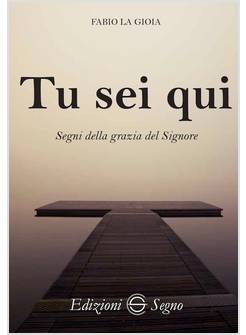 TU SEI QUI. SEGNI DELLA GRAZIA DEL SIGNORE