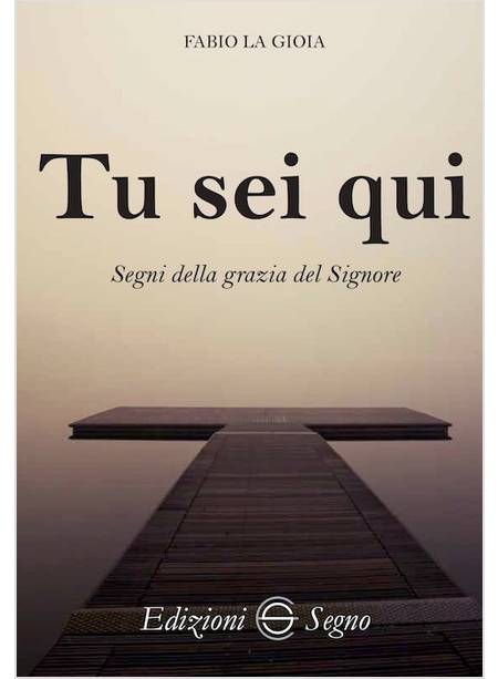 TU SEI QUI. SEGNI DELLA GRAZIA DEL SIGNORE