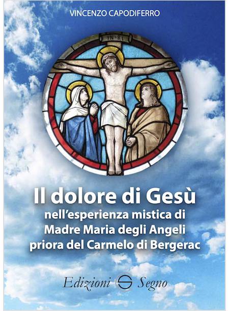 IL DOLORE DI GESU' NELL'ESPERIENZA MISTICA DI MADRE MARIA DEGLI ANGELI