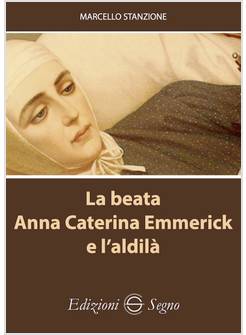 LA BEATA ANNA CATERINA EMMERICK E L'ALDILA'