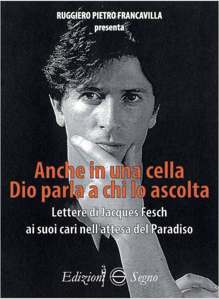 ANCHE IN UNA CELLA DIO PARLA A CHI LO ASCOLTA. LETTERE DI JACQUES FESCH AI SUOI 