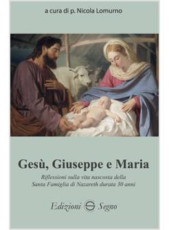 GESU', GIUSEPPE E MARIA RIFLESSIONI SULLA VITA NASCOSTA DELLA SANTA FAMIGLIA