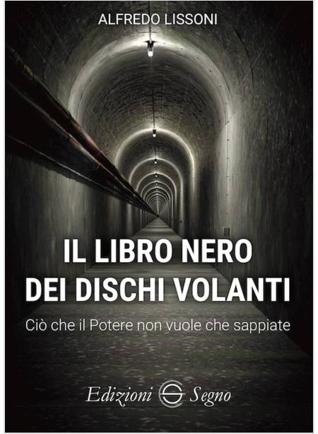 IL LIBRO NERO DEI DISCHI VOLANTI. CIO' CHE IL POTERE NON VUOLE CHE SAPPIATE