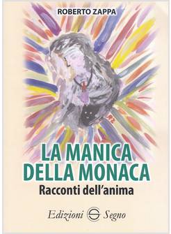 LA MANICA DELLA MONACA. RACCONTI DELL'ANIMA 