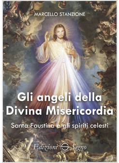 GLI ANGELI DELLA DIVINA MISERICORDIA SANTA FAUSTINA E GLI SPIRITI CELESTI