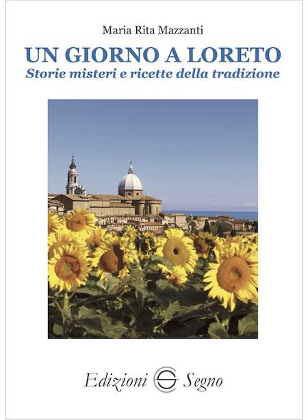 UN GIORNO A LORETO STORIE MISTERI E RICETTE DELLA TRADIZIONE