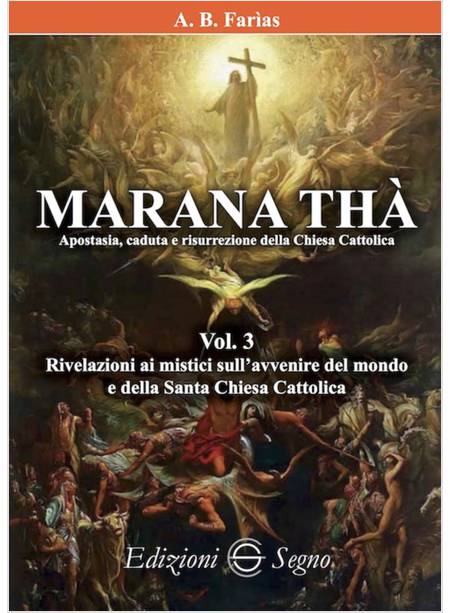 MARANA THA'. APOSTASIA, CADUTA E RISURREZIONE DELLA CHIESA CATTOLICA. VOL. 3