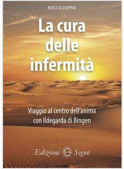 LA CURA DELLE INFERMITA' VIAGGIO AL CENTRO DELL'ANIMA CON ILDEGARDA DI BINGEN