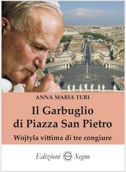 IL GARBUGLIO DI PIAZZA SAN PIETRO WOJTYLA VITTIMA DI TRE CONGIURE