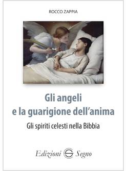 GLI ANGELI E LA GUARIGIONE DELL'ANIMA GLI SPIRITI CELESTI NELLA BIBBIA 