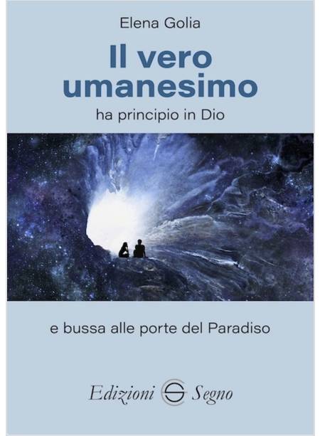 IL VERO UMANESIMO HA PRINCIPIO IN DIO E BUSSA ALLE PORTE DEL PARADISO