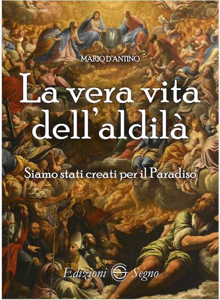 VERA VITA DELL'ALDILA'. SIAMO STATI CREATI PER IL PARADISO (LA)