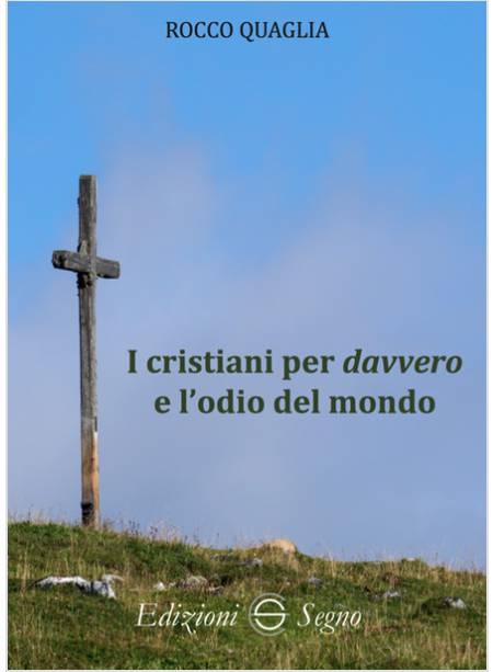 I CRISTIANI PER DAVVERO E L'ODIO DEL MONDO