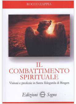 IL COMBATTIMENTO SPIRITUALE VISIONI E PROFEZIE IN S. ILDEGARDA