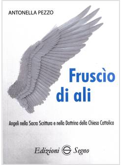 FRUSCIO DI ALI ANGELI NELLA SACRA SCRITTURA E NELLA DOTTRINA DELLA CHIESA 