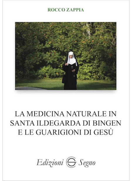 LA MEDICINA NATURALE IN SANTA ILDEGARDA DI BINGEN E LE GUARIGIONI DI GESU