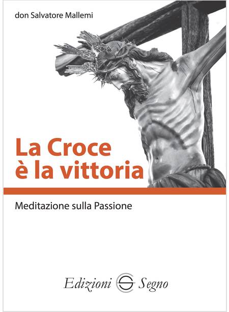 LA CROCE E' LA VITTORIA MEDITAZIONE SULLA PASSIONE 