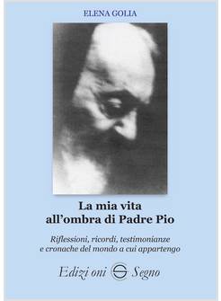 LA MIA VITA ALL'OMBRA DI PADRE PIO