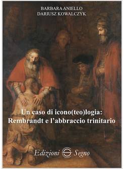 UN CASO DI ICONO(TEO)LOGIA REMBRANDT E L'ABBRACCIO TRINITARIO 