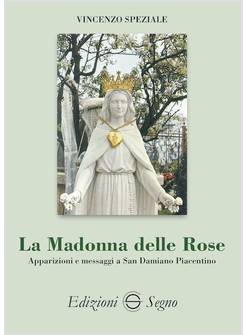 LA MADONNA DELLE ROSE APPARIZIONI E MESSAGGI A SAN DAMIANO PIACENTINO