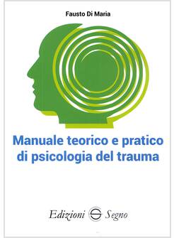 MANUALE TEORICO E PRATICO DI PSICOLOGIA DEL TRAUMA