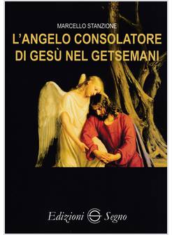 L'ANGELO CONSOLATORE DI GESU' NEL GETSEMANI