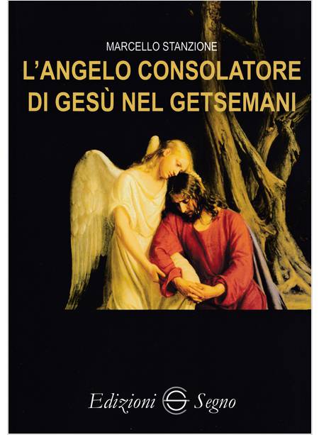 L'ANGELO CONSOLATORE DI GESU' NEL GETSEMANI