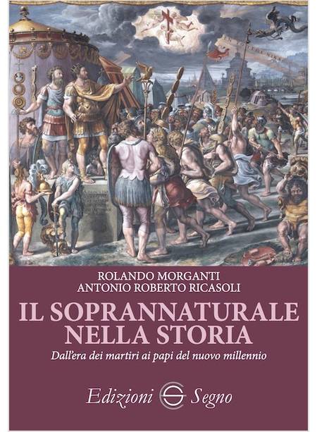 IL SOPRANNATURALE NELLA STORIA DALL'ERA DEI MARTIRI AI PAPI DEL NUOVO MILLENNIO