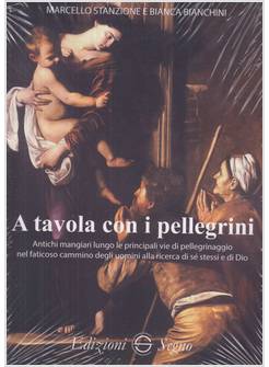 A TAVOLA CON I PELLEGRINI ANTICHI MANGIARI LUNGO LE VIE DI PELLEGRINAGGIO