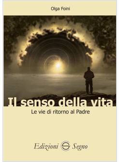 IL SENSO DELLA VITA LE VIE DI RITORNO AL PADRE