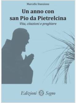 UN ANNO CON SAN PIO DA PIETRALCINA VITA, CITAZIONI E PREGHIERE 